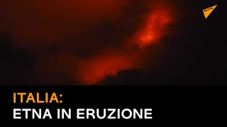 Italia: Etna in eruzione