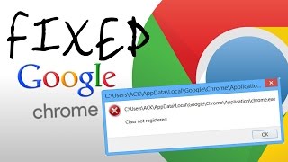 Google Chrome Class Not Registered Error Fix : Easy Window 7,8 & 10