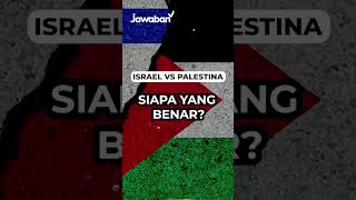 ISRAEL & PALESTINA SIAPA YANG BENAR?