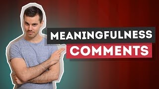 ★ Responding to YOUR comments: The meaning of meaningfulness!