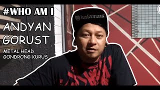 #WHO AM I ANDYAN GORUST METAL HEAD GONDRONG KURUS