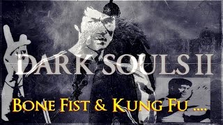 Dark Souls 2 - Bone Fist & Kung Fu ....