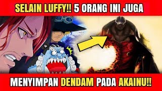 SELAIN LUFFY!! 5 ORANG INI juga DENDAM pada AKAINU (Teori One Piece)