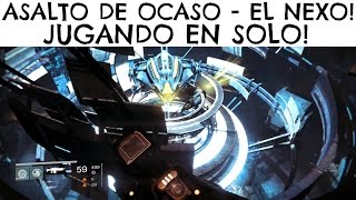 Destiny | Asalto de Ocaso - EL NEXO (JUGANDO EN SOLO)