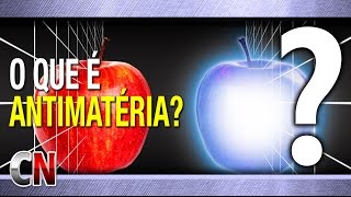O que é Anti Matéria? Boa explicação