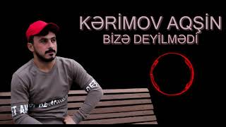 Aqşin Kerimov - Bize deyilmedi (2019)