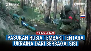 Pertempuran Jarak Dekat, Pasukan Rusia Kepung Kawasan Ukraina dengan Tembakan dari Beberapa Sisi
