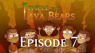 Temple of the Lava Bears Ep7