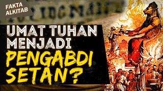 KETIKA UMAT TUHAN MENJADI PENGABDI SETAN? | #faktaalkitab