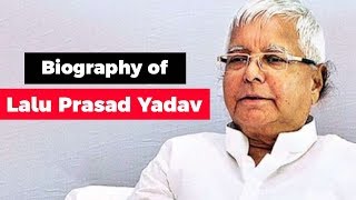 Biography of Lalu Prasad Yadav, Former Chief Minister of Bihar & minister of railways