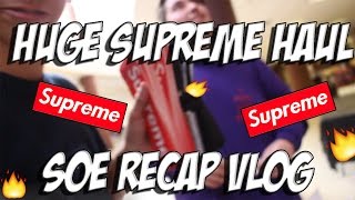 SUPREME HAUL (SOE RECAP VLOG)!