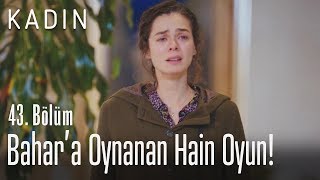 Bahar'a oynanan hain oyun! - Kadın 43. Bölüm