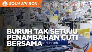 Bukan Hanya Pengusaha, Buruh Juga Tidak Setuju Perpanjangan Cuti Bersama