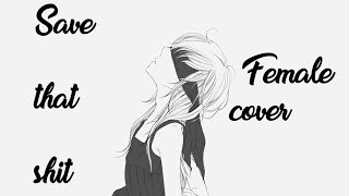 ♪ Nightcore - Save That Shit (Female Cover)