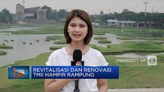 Revitalisasi dan Renovasi TMII Hampir Rampung