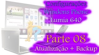 Configurações Windows Phone Lumia 640 Parte 08 Atualização + Backup