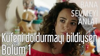 Bana Sevmeyi Anlat 1. Bölüm - Küfeni Doldurmayı Bildiysen...