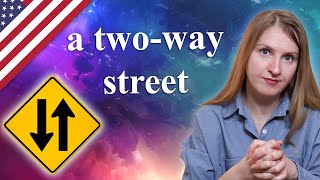 A two way street, popular English idioms