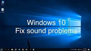 Windows 10 - Fix sound problems.