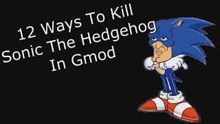 12 ways to kill Sanic the Hedgehog in Gmod