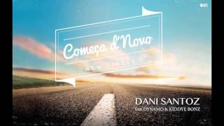 Dani Santoz - COMEÇA D'NOVO - feat.Dynamo & Kiddye Bonz