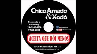 Chico Amado & Xodó - Aceita Que Dói Menos