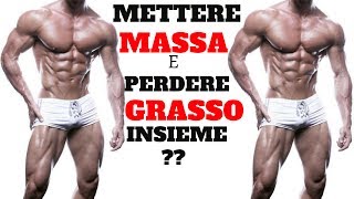 METTERE MASSA e PERDERE GRASSO CONTEMPORANEAMENTE ** IMPOSSIBILE ?**