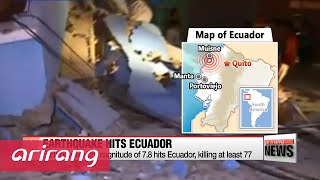 Earthquake with magnitude of 7.8 hits Ecuador, killing at least 77