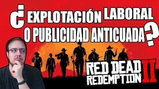RED DEAD REDEMPTION 2: -¿EXPLOTACIÓN LABORAL O MALA PUBLICIDAD?-