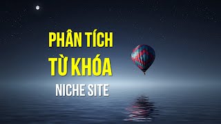Hướng dẫn phân tích từ khóa cho Niche Site