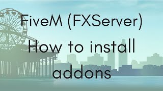 FiveM [FXServer] - How to install addons