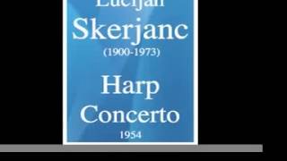 Lucijan Skerjanc (1900-1973) : Harp Concerto (1954)