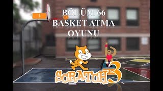 7'den 70'e Kodlama Scratch 3 - Bölüm66 - Basket Atma Oyunu