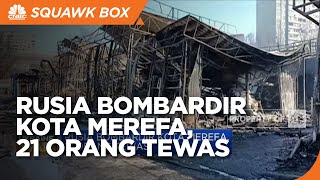 Rusia Bombardir Kota Merefa, 21 Orang Tewas