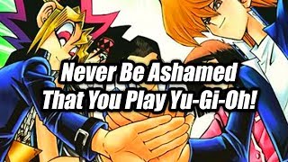 Never Be Ashamed That You Play Yu-Gi-Oh!