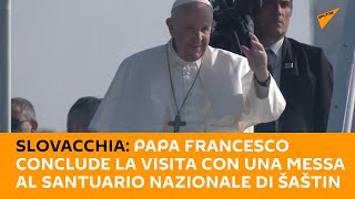 #Slovacchia: Papa Francesco conclude la visita con una messa al Santuario Nazionale di Šaštin