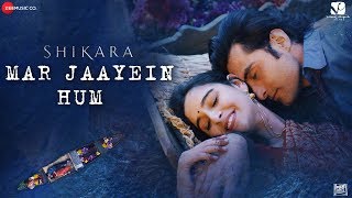 Mar Jaayein Hum - Shikara | Aadil & Sadia| Shradha Mishra & Papon | Sandesh Shandilya | Irshad Kamil