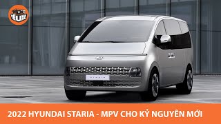 Hyundai Staria 2022 - MPV DỊ nhất thế giới nhưng là chuẩn mực cho thời đại mới |Yêu Xe|