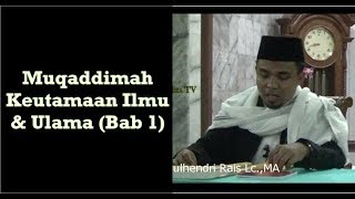 Muqaddimah# Keutamaan Ilmu & Ulama (Bab I) -  Ustadz Zulhendri Rais Lc.,MA