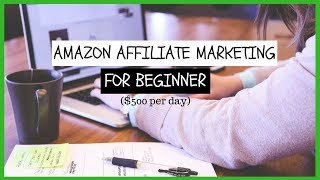 Amazon Affiliate Marketing For Beginners - $500 PER DAY