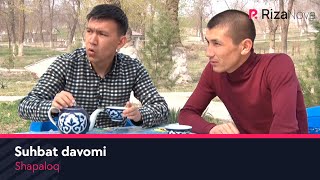 Shapaloq - Suhbat davomi | Шапалок - Сухбат давоми