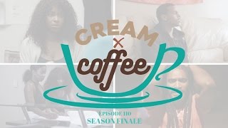 CREAM X COFFEE SEASON FINALE - "ABSENCE OF LIGHT" (EP.110) #CreamxCoffee | NEW BLACK WEBSERIES