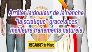 Arrêter la douleur de la hanche "la sciatique" grâce à ces meilleurs traitements naturels