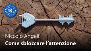Come sbloccare l'attenzione - Niccolò Angeli