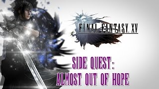 Final Fantasy XV ★ Side Quest: Almost Out Of Hope [Walkthrough]