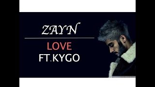 Zayn Love Ft. Kygo ( Lyrics Video )