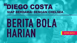 Berita Bola : Diego Costa Siap Berdamai Dengan Chelsea