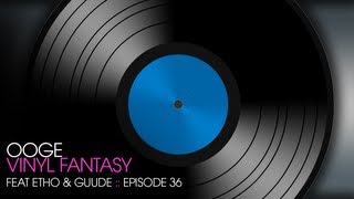 OOGE - Vinyl Fantasy 2 - Episode 36