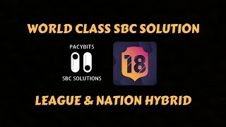 WORLD CLASS SBC Solution!- League and Nation Hybrid- FUT 18 Pack Opener
