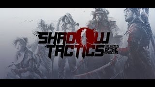 Shadow Tactics: Blades of The Shogun. Неприятности на Насакено. Быстрое прохождение.